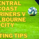 A-League: Central Coast Mariners v Melbourne City Betting Tips